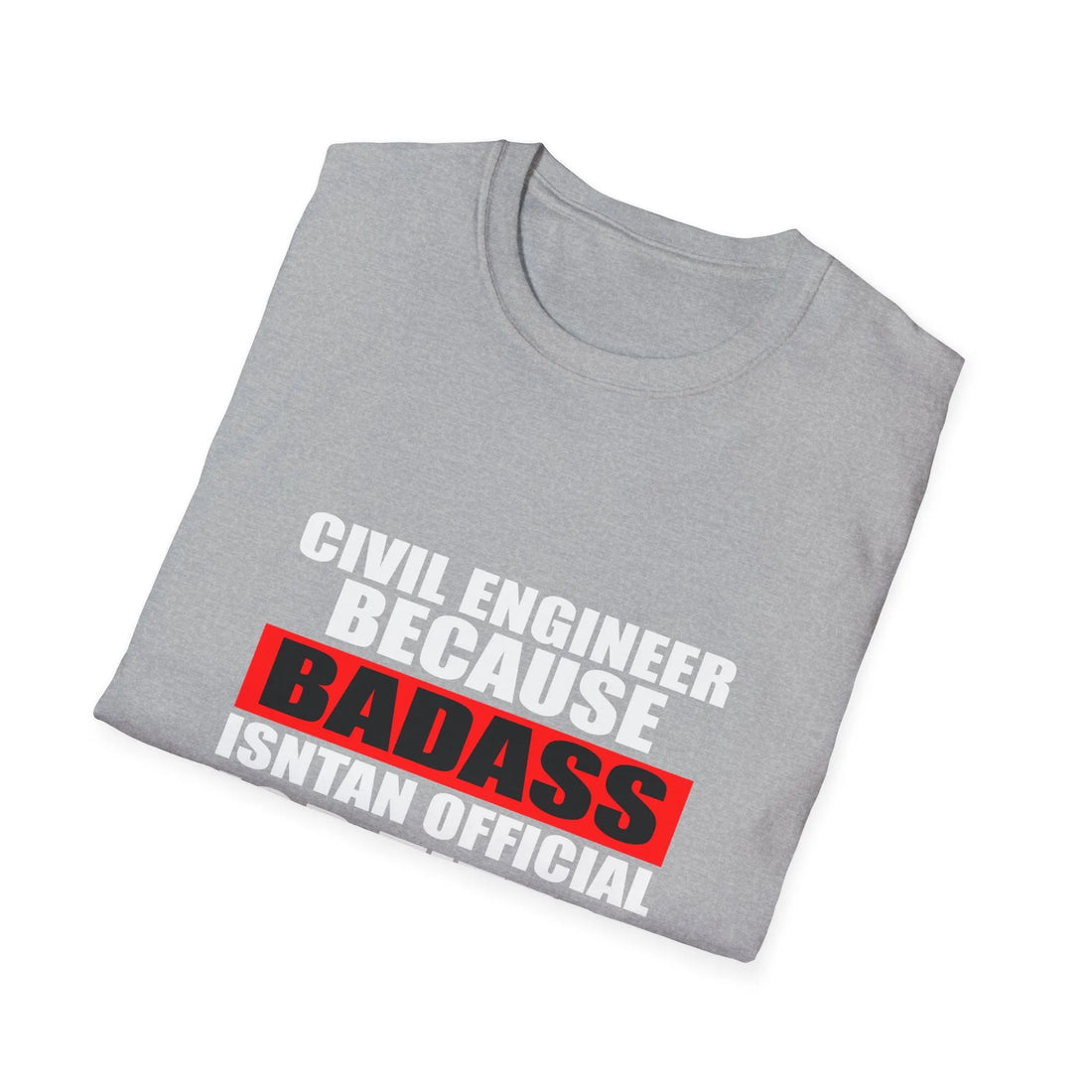 Civil Engineers Because Badass Instant Official Job Title - Unisex T-Shirt - Lightweight Fabric Various Colors