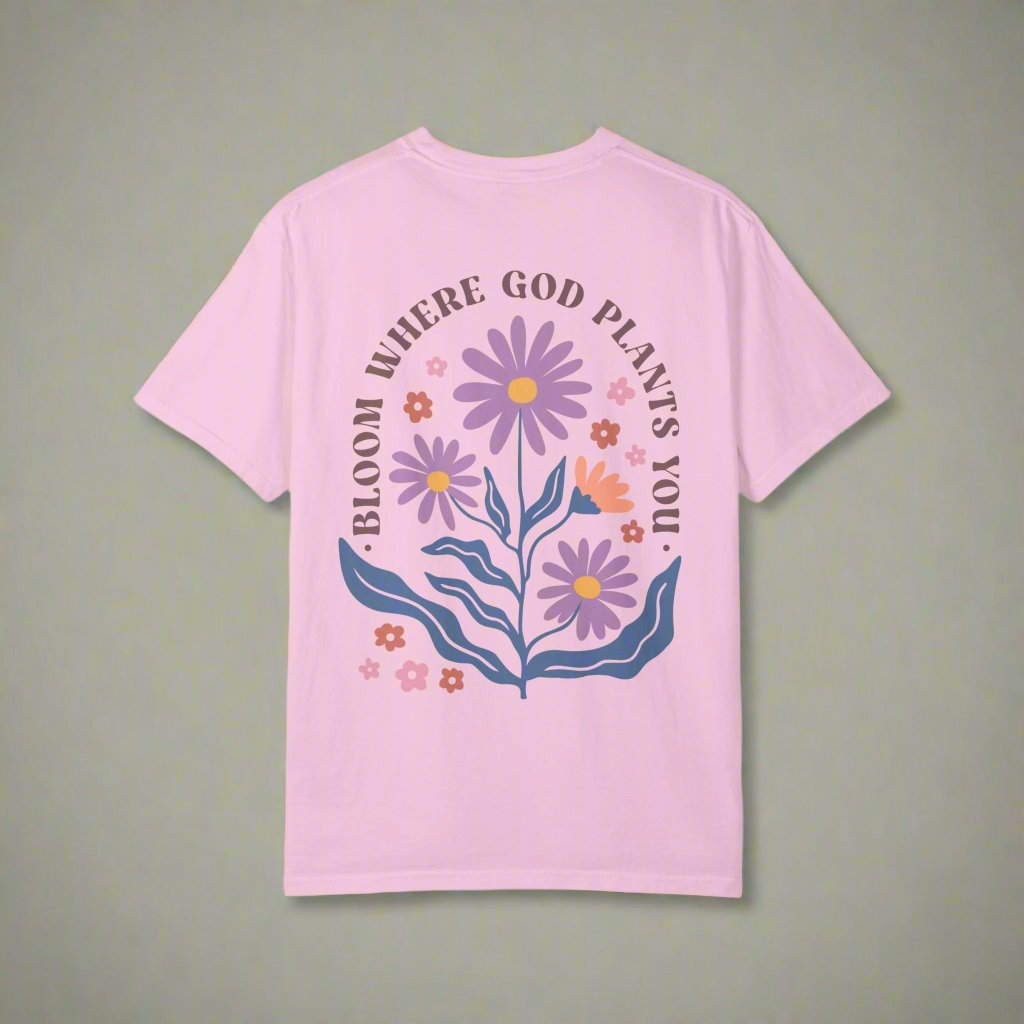 Bloom Where The God Plants You 2 Sides, Unisex Garment-Dyed T-shirt