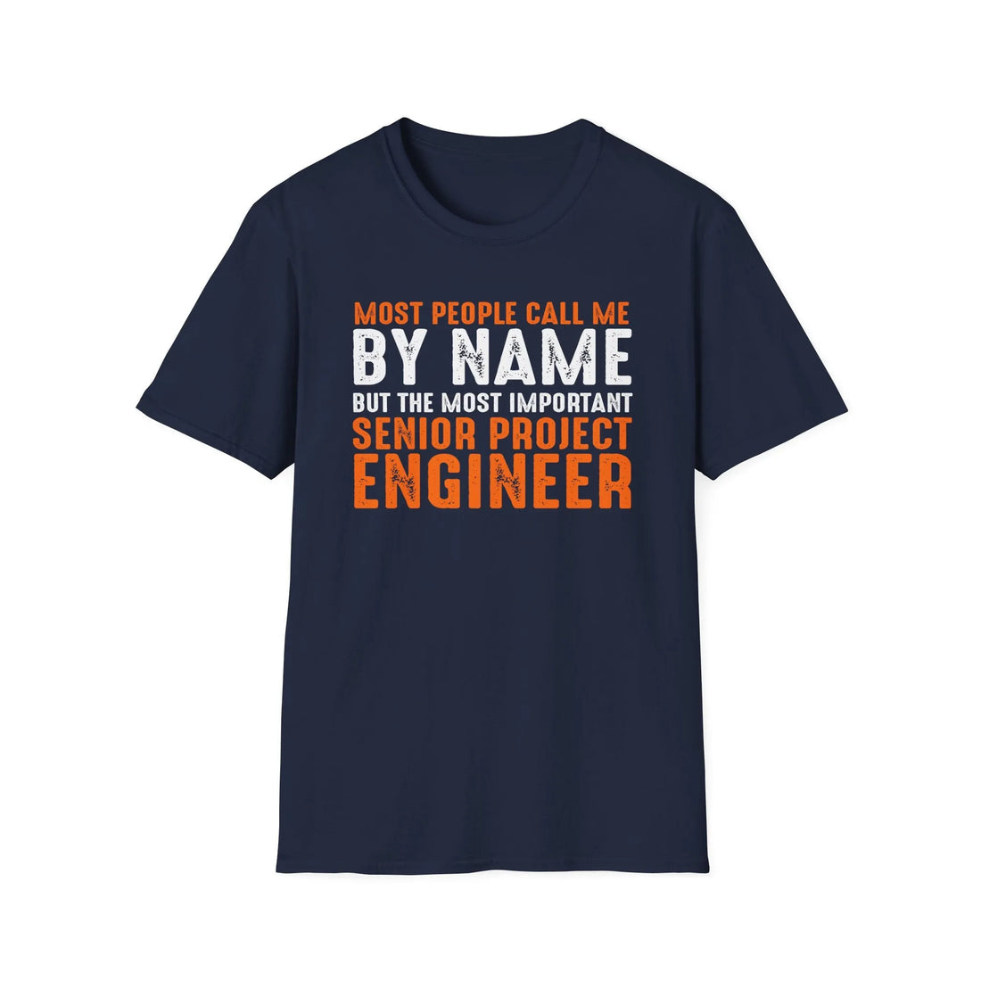 Most People Call Me By Name But The Most Important Senior Project Engineer - Unisex T-shirt