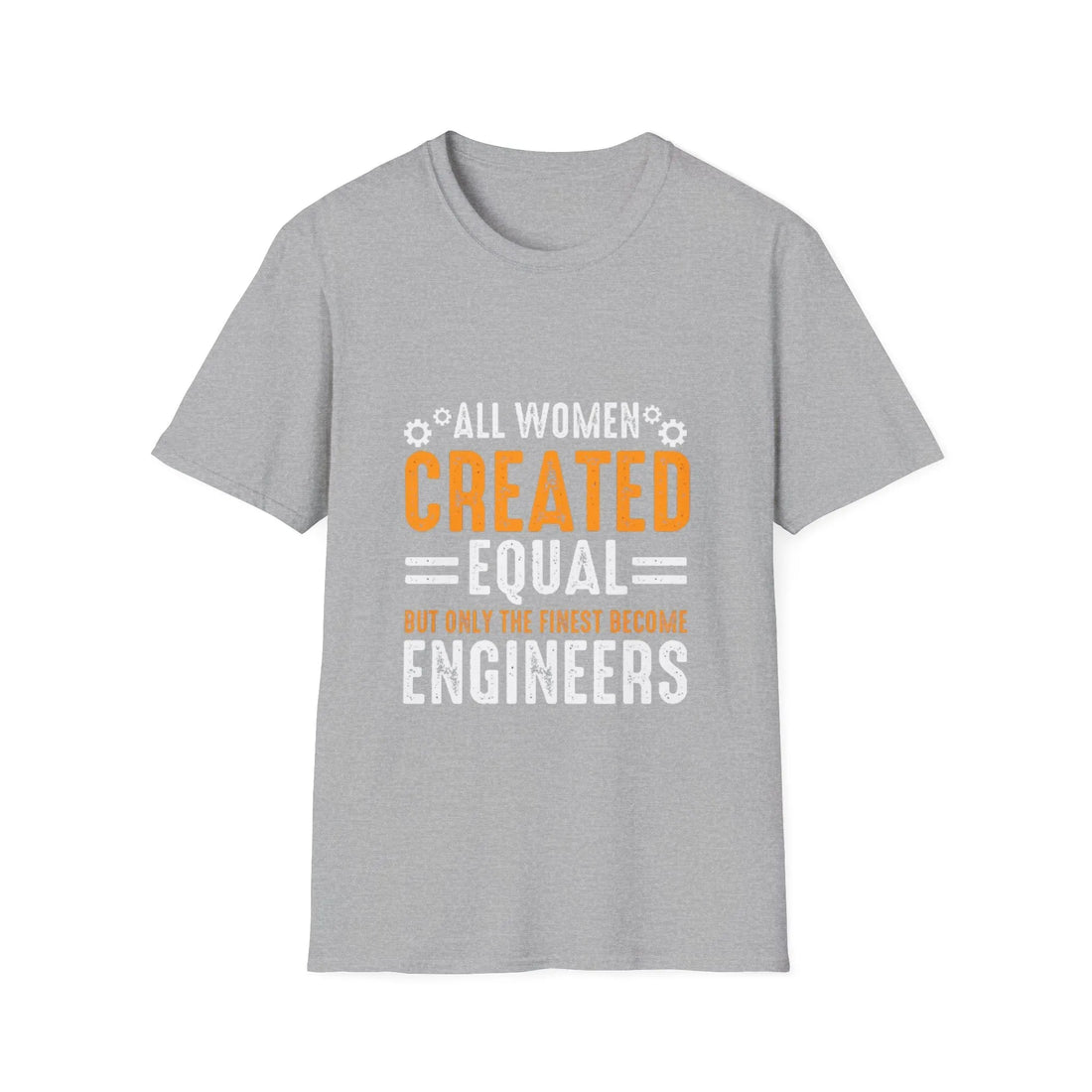 All Women Created Equal But Only The Finest Become Engineers - Unisex T-Shirt - Lightweight Fabric Various Colors