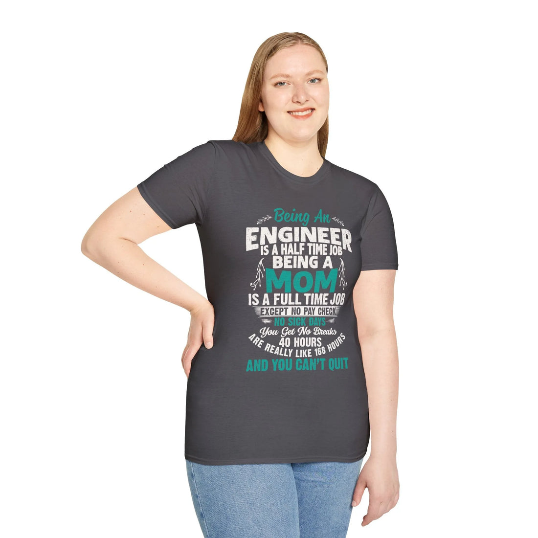 Being An Engineers Is A Half Time Job But Being A Mom Is A Full Time Job  - Unisex T-Shirt