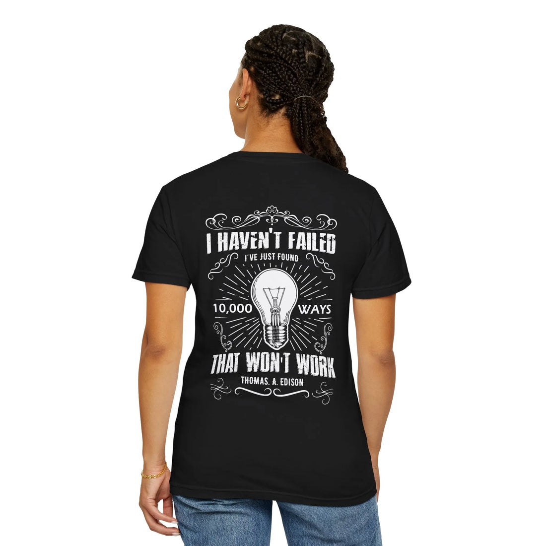 I Haven't Failed I've Just Found 10,000 Ways That Won't Work, Unisex Garment-Dyed T-shirt