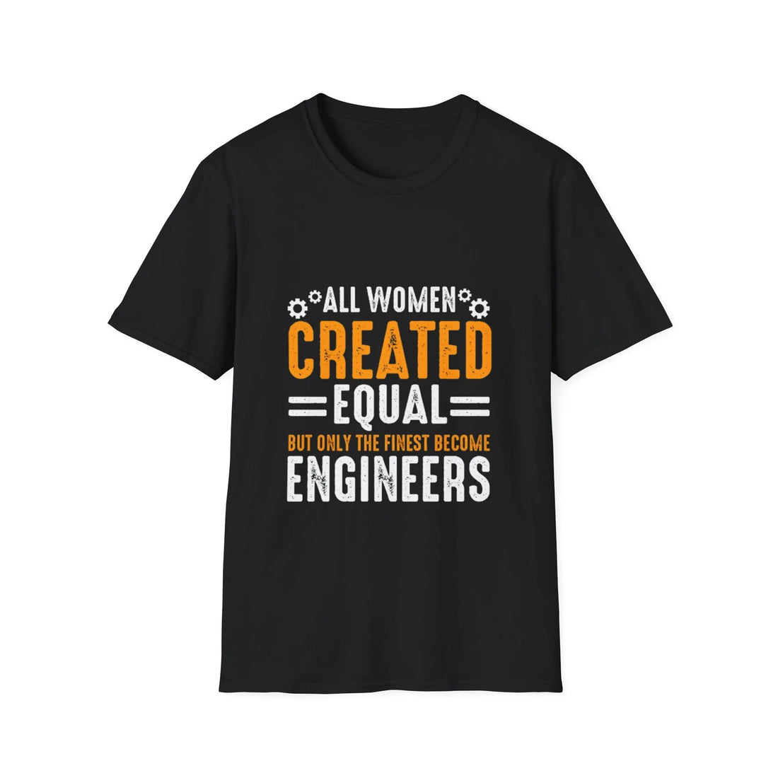 All Women Created Equal But Only The Finest Become Engineers - Unisex T-Shirt - Lightweight Fabric Various Colors