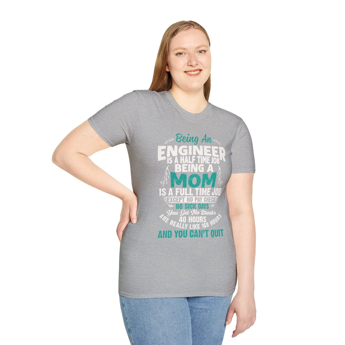 Being An Engineers Is A Half Time Job But Being A Mom Is A Full Time Job  - Unisex T-Shirt