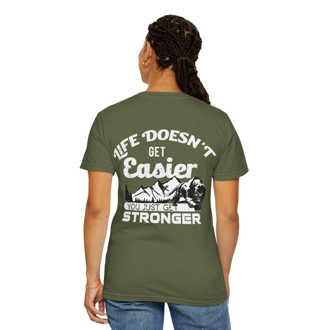 Life Doesn't Get Easier, You Just Get Stronger, Unisex Garment-Dyed T-shirt