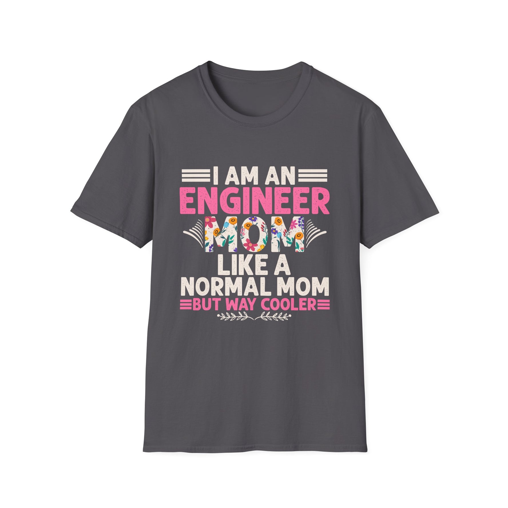 I Am An Engineer Mom Like A Normal Mom But Way Cooler - Unisex T-Shirt