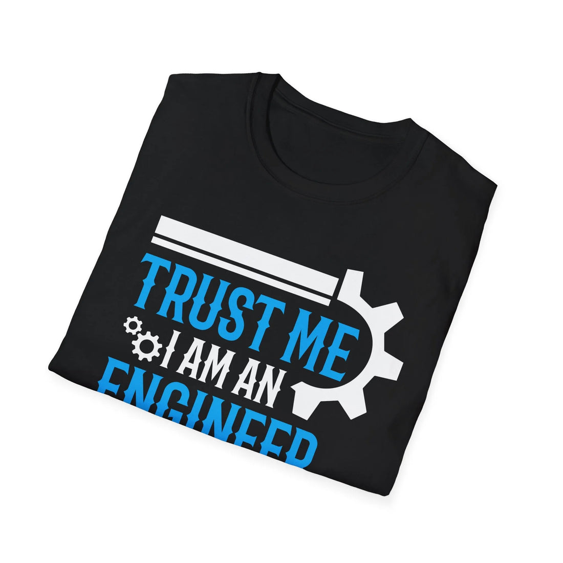 Trust Me I Am An Engineers -  Unisex T-Shirt