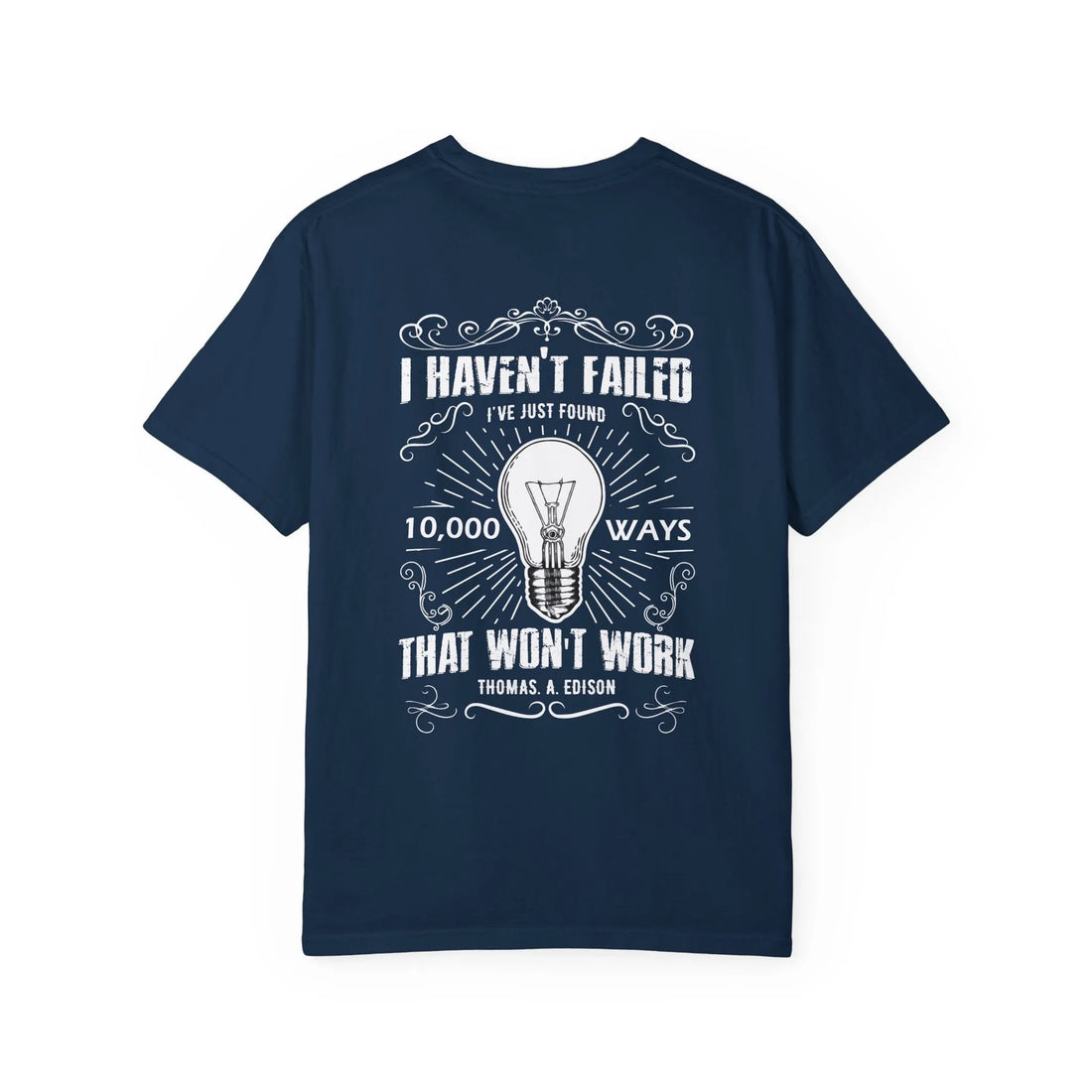 I Haven't Failed I've Just Found 10,000 Ways That Won't Work, Unisex Garment-Dyed T-shirt