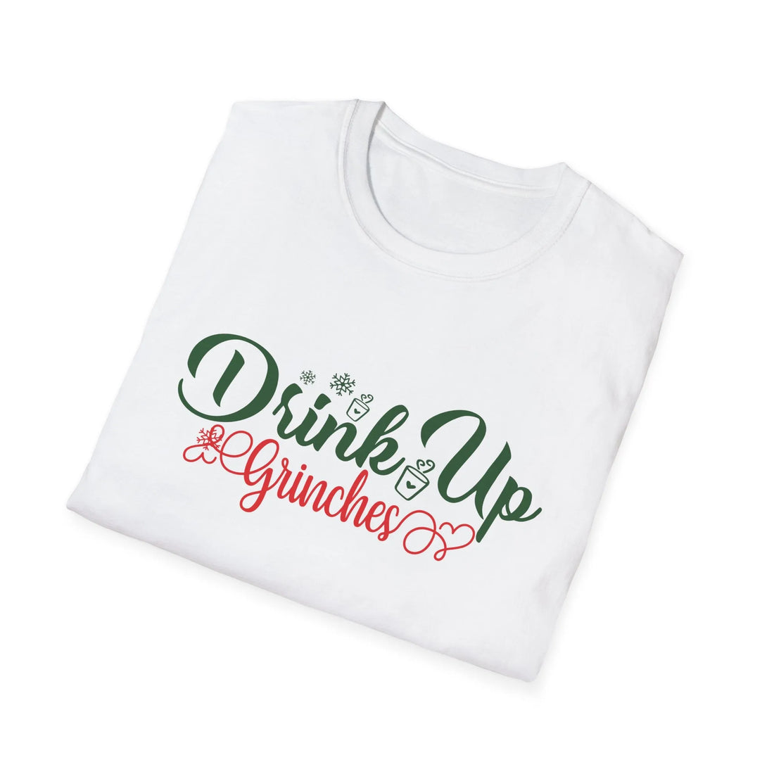 Drink Up Grinches  - Unisex T-Shirt