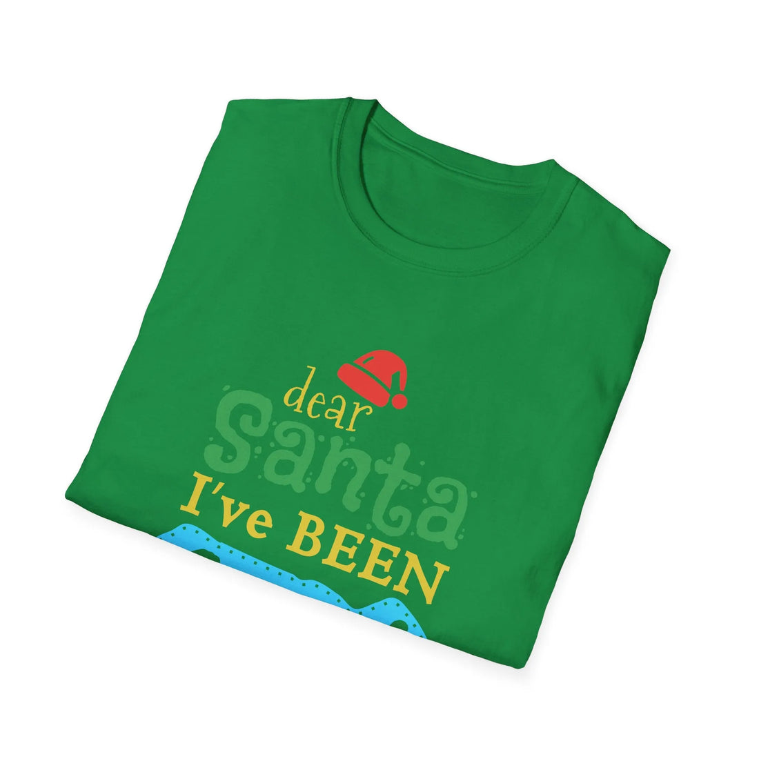 Dear Santa I've Been Good - Unisex T-Shirt