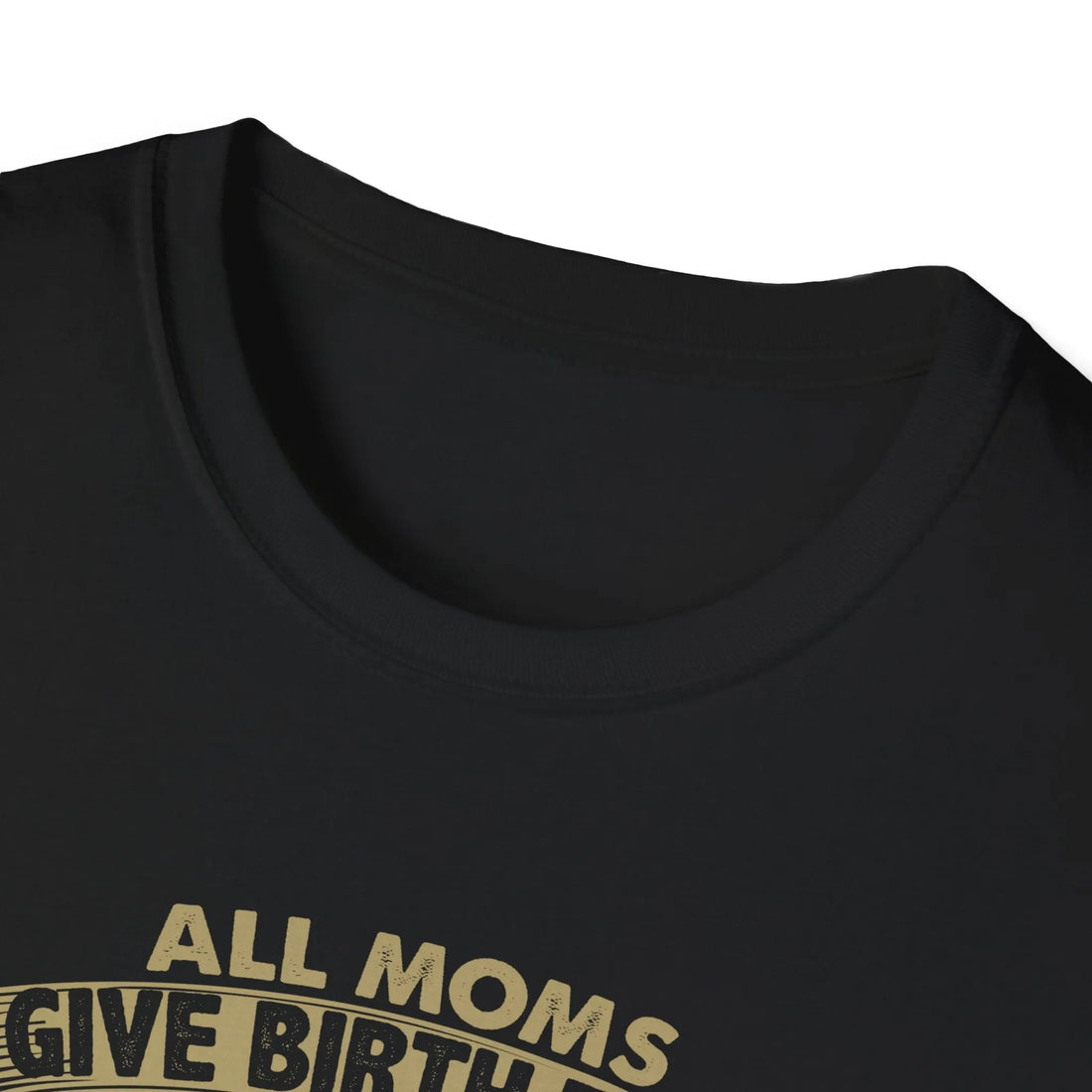 All Moms Give Birth To A Child Except My Mom She Gave Birth To An Engineer Love You Mom - Unisex T-Shirt