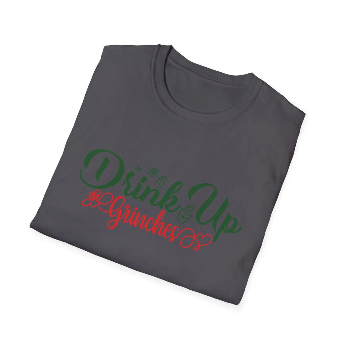 Drink Up Grinches  - Unisex T-Shirt