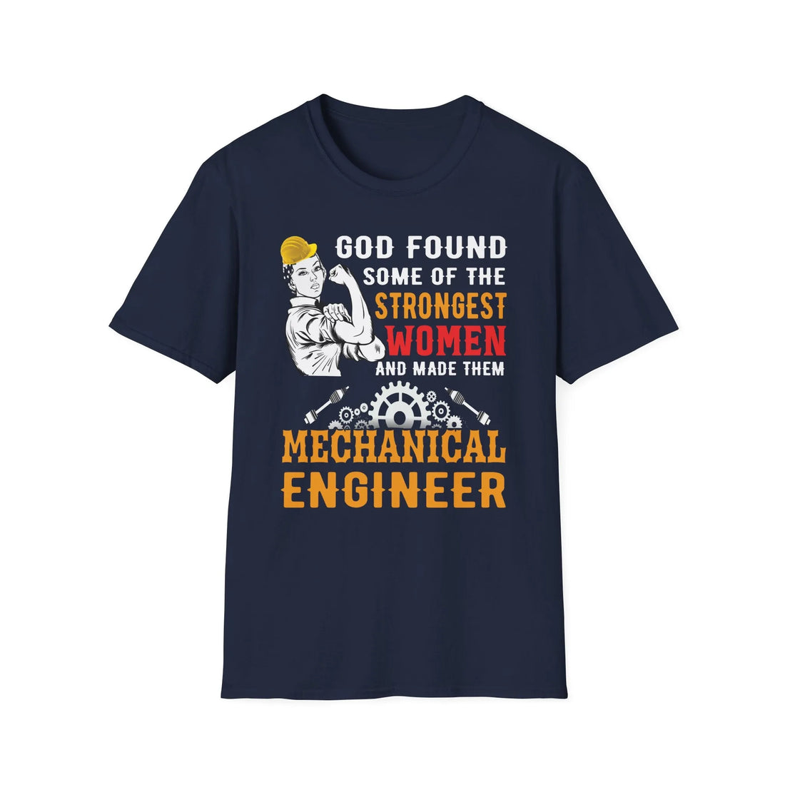 God Found Some Of The Strongest Women And Made Them Mechanical Engineer - Unisex T-shirt