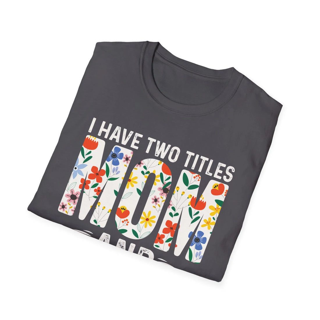 I Have Two Titles Mom And Engineers - Unisex T-Shirt