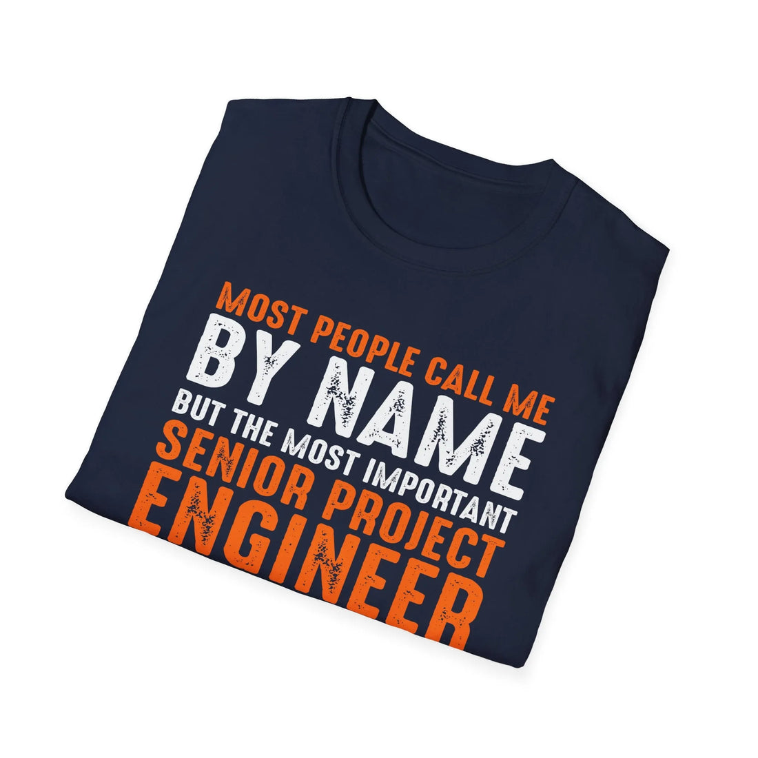 Most People Call Me By Name But The Most Important Senior Project Engineer - Unisex T-shirt