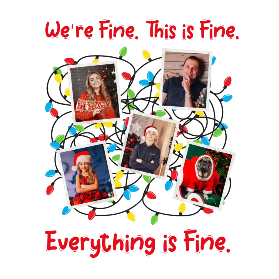 We Are Fine This Is Fine - Custom Photo - Personalized Gifts For Family - T-shirt