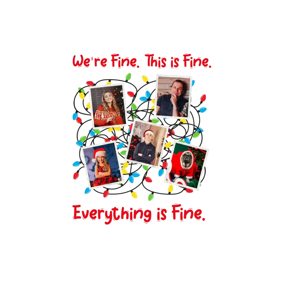 We Are Fine This Is Fine - Custom Photo - Personalized Gifts For Family - T-shirt