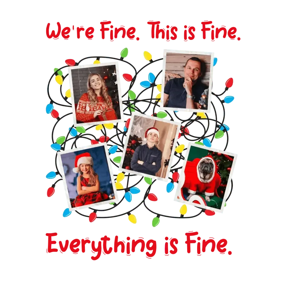 This Is Fine We Are Fine - Custom Photo - Personalized Gifts For Family - Family T-Shirt