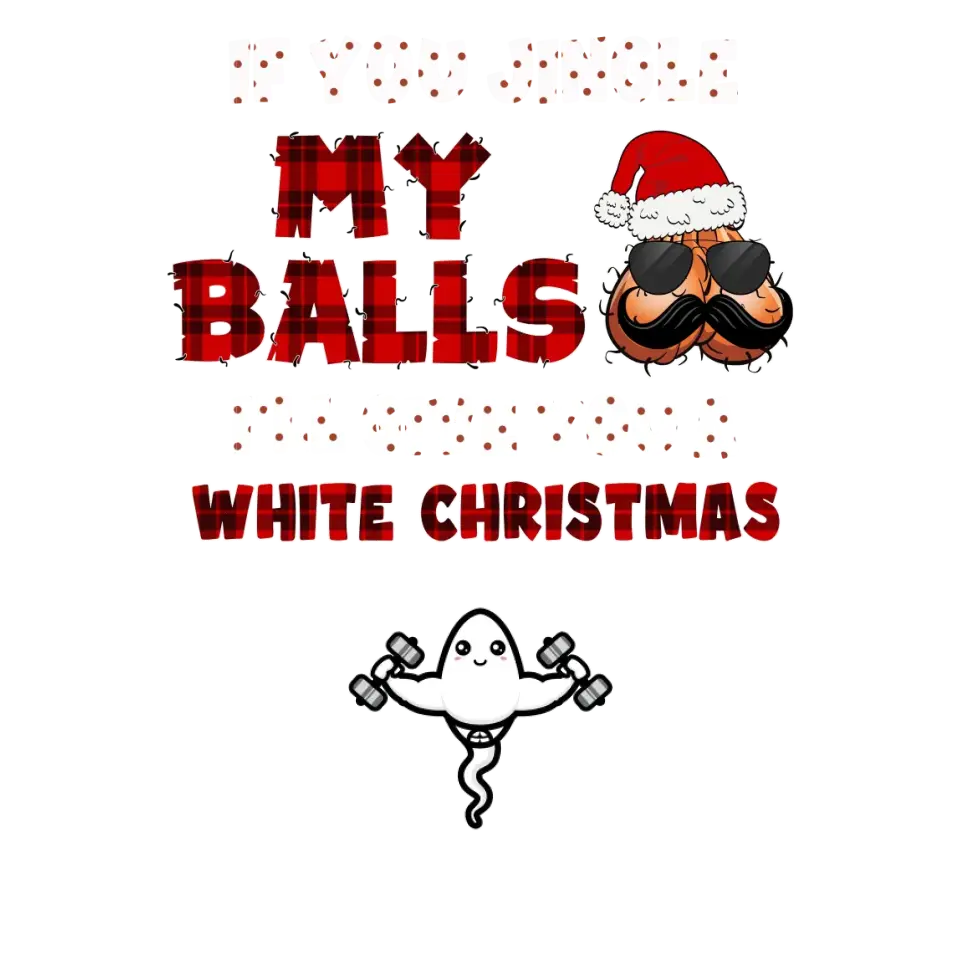 If You Jingle My Ball I'll Give You A White Christmas -  Custom Name - Personalized Gifts For Dad - T-shirt