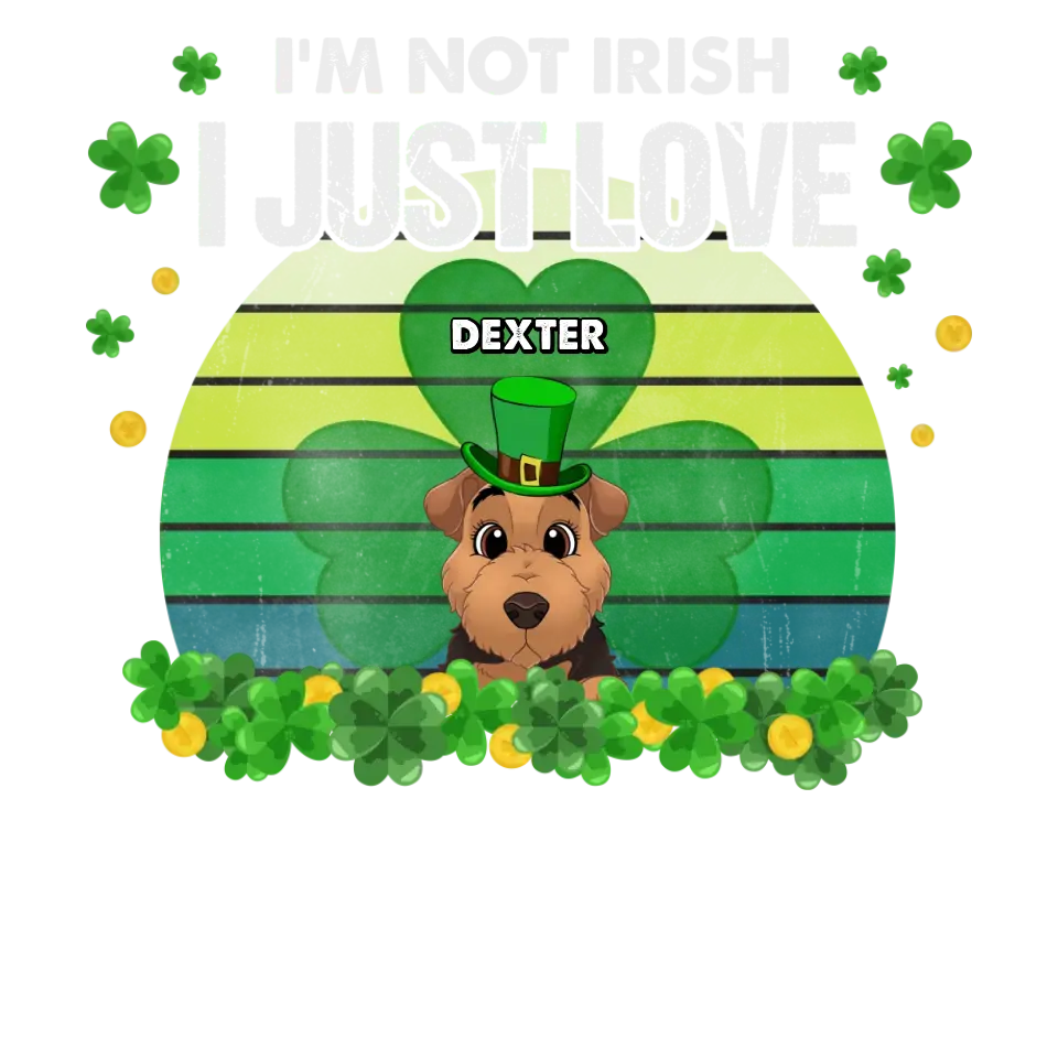 I'm Not Irish I Just Love - Custom Name - Personalized Gifts For Dog Lovers - Unisex T-Shirt