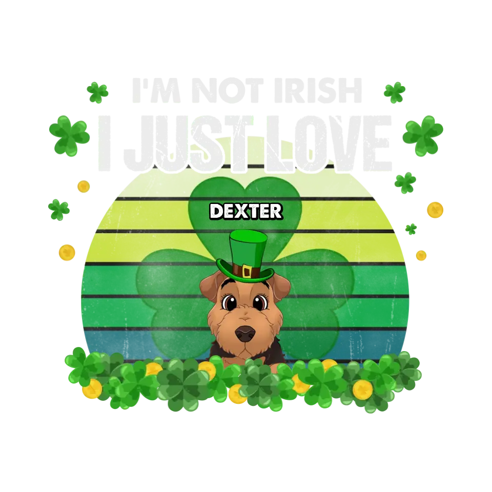 I'm Not Irish I Just Love - Custom Name - Personalized Gifts For Dog Lovers - Unisex T-Shirt