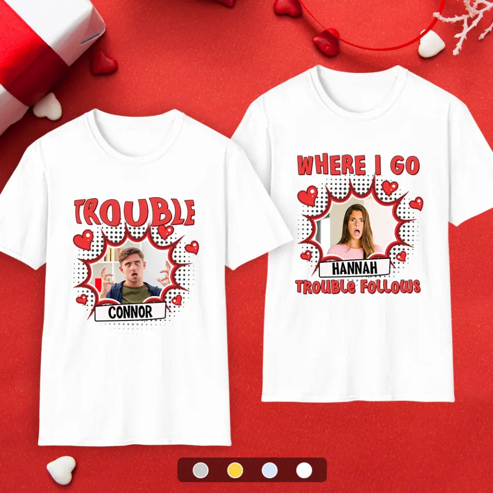 Where I Go Trouble Follows - Personalized Gifts For Couples - Unisex T-Shirt