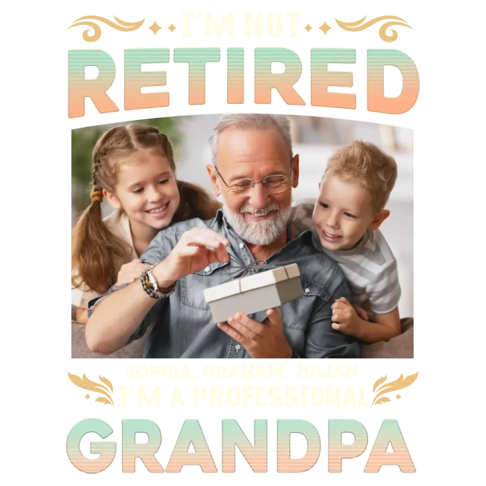 I'm Not Retired, I'm A Professional Grandpa - Custom Photo - Personalized Gifts For Grandpa - T-shirt