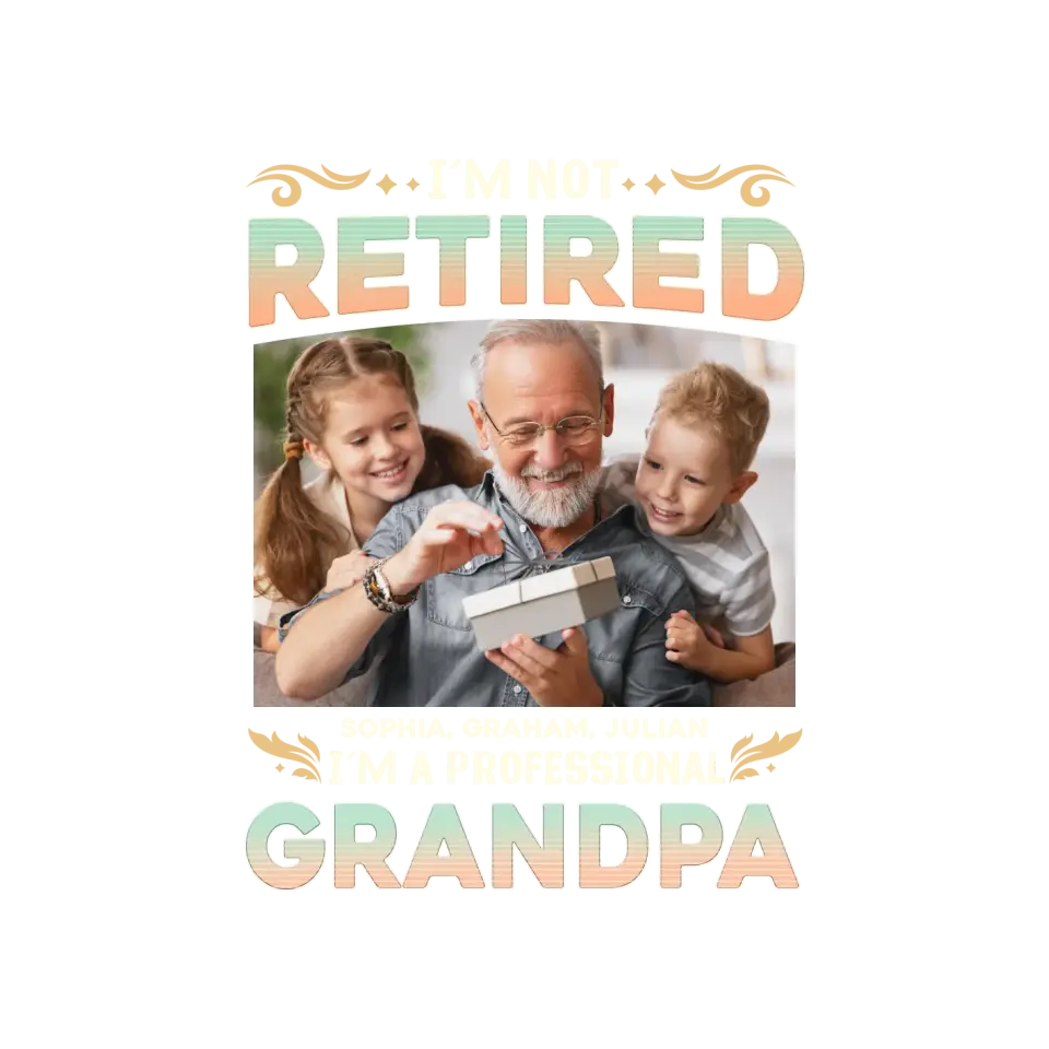 I'm Not Retired, I'm A Professional Grandpa - Custom Photo - Personalized Gifts For Grandpa - T-shirt