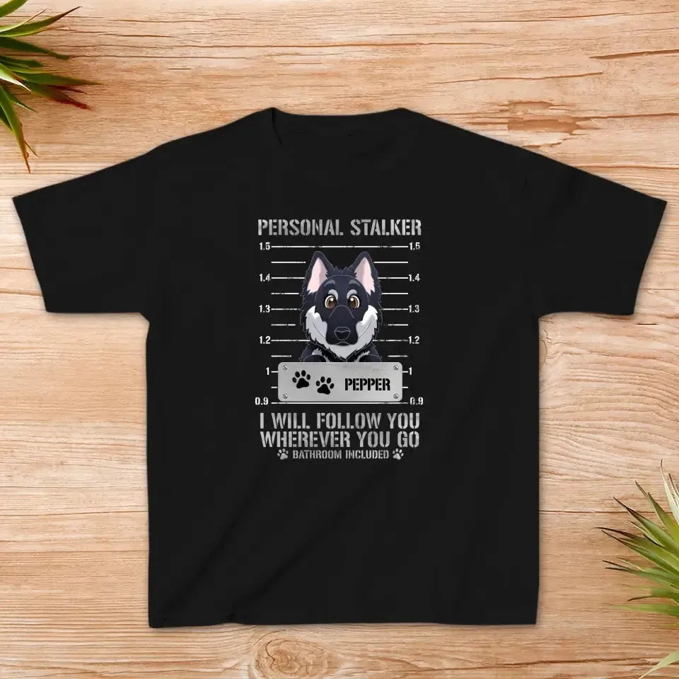 Personal Stalker - Custom Pet - Personalized Gifts For Dog Lovers - Family T-Shirt