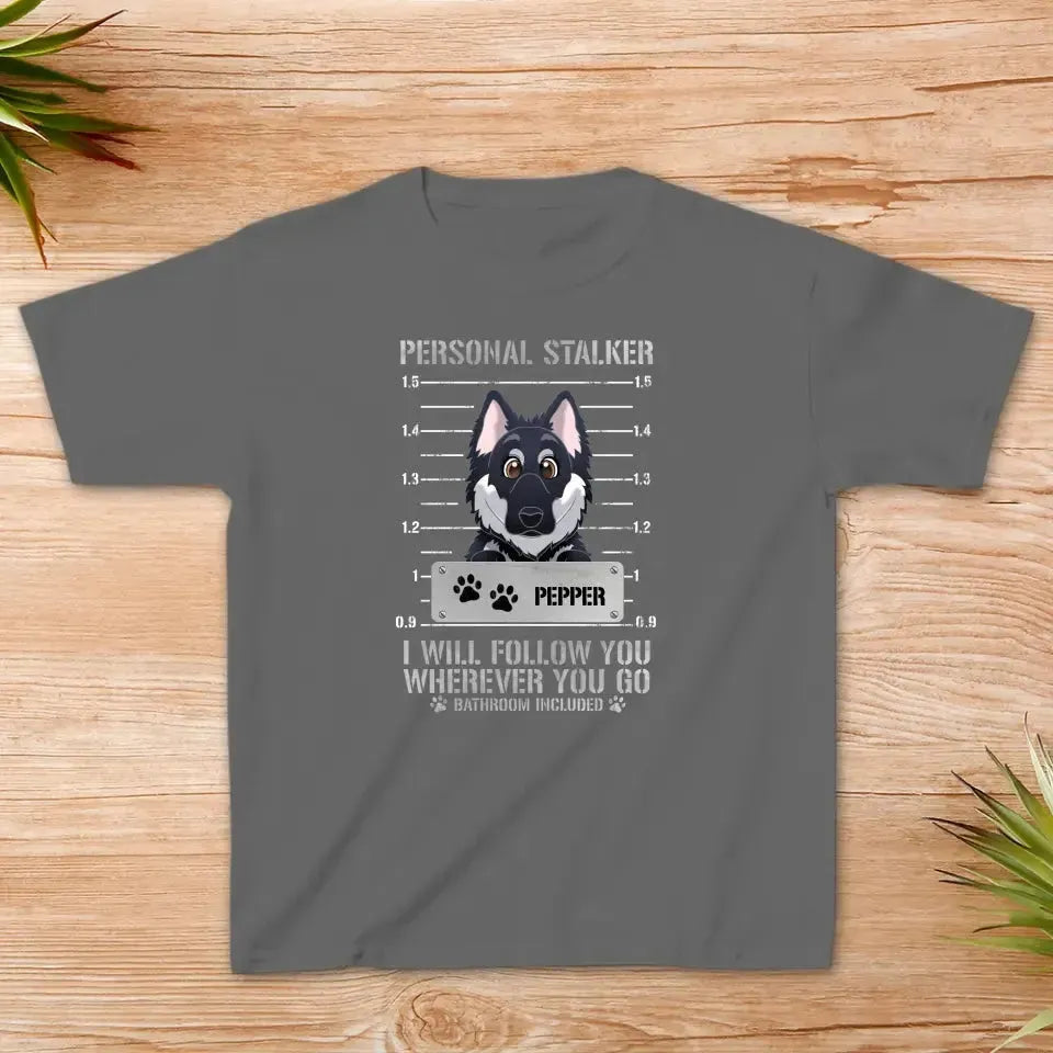 Personal Stalker - Custom Pet - Personalized Gifts For Dog Lovers - Family T-Shirt