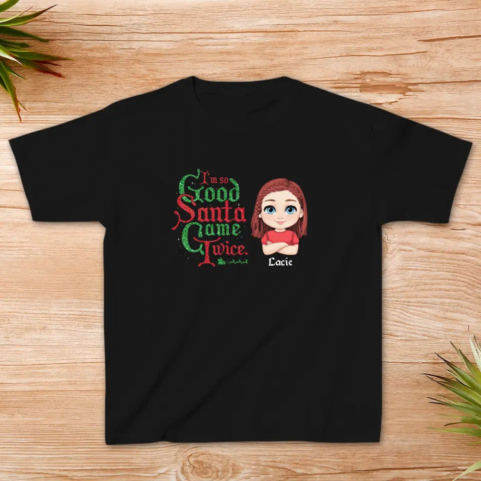 I'm So Good Santa Came Twice - Custom Name - 
 Personalized Gifts For Family - Family T-Shirt