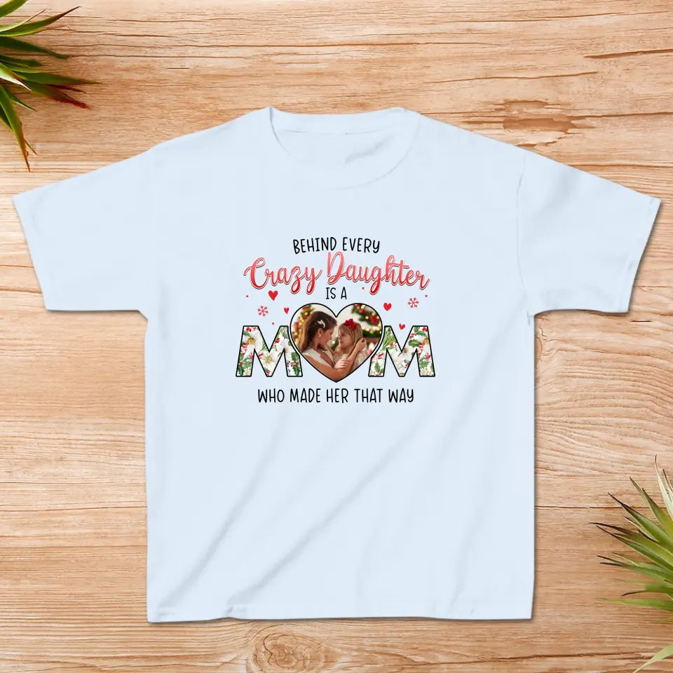 The Love Between Crazy Daughter & Mom - Custom Photo - Personalized Gifts For Mom - Family T-Shirt