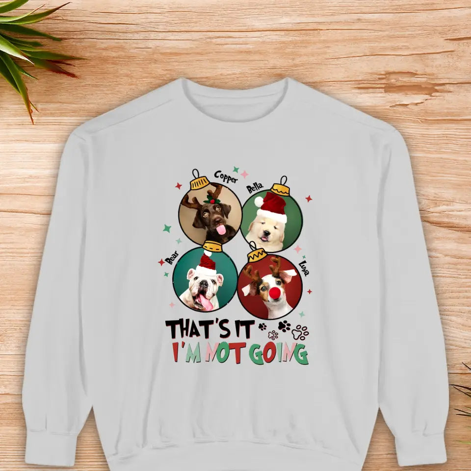 That's It I'm Not Going - Custom Name - Personalized Gifts For Dog Lovers - Family Sweater