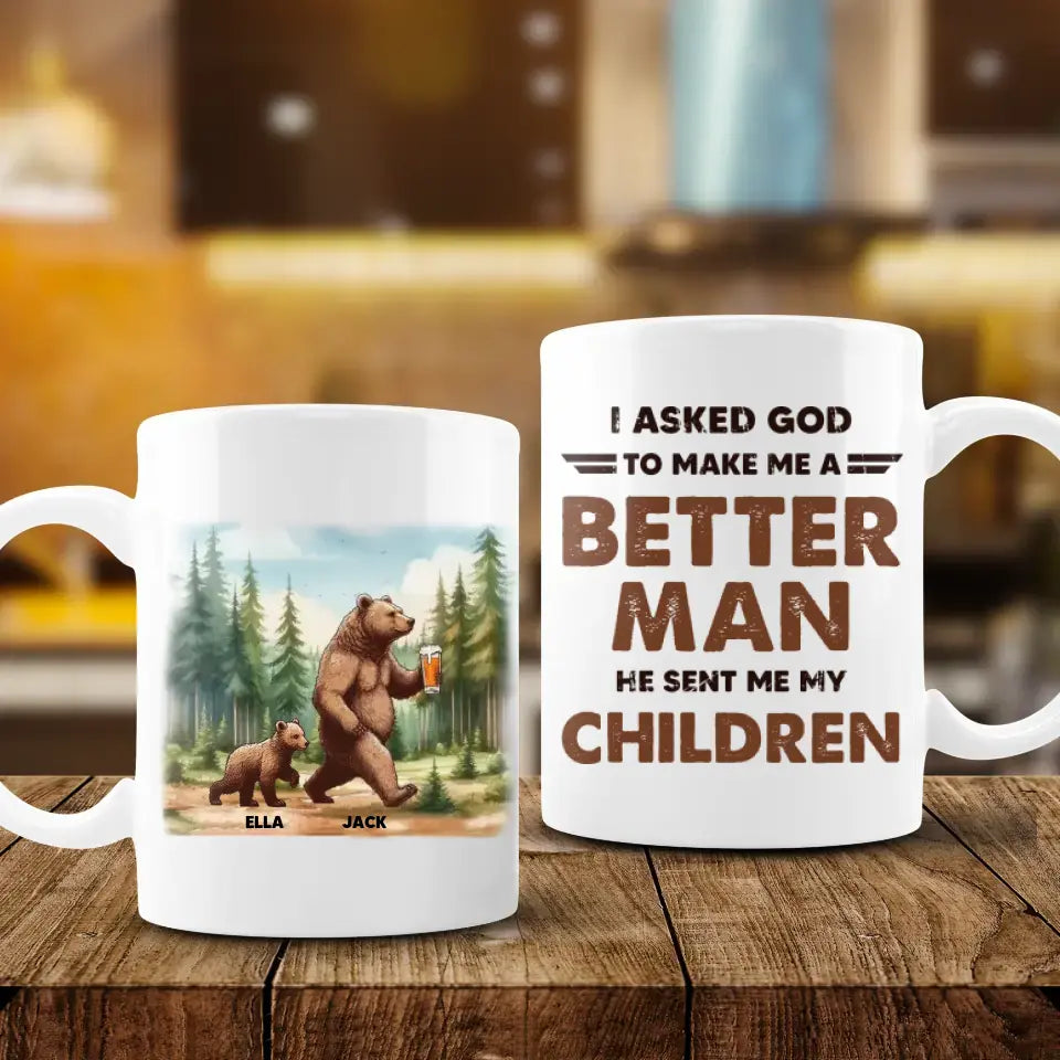 I Asked God To Make Me Better Man - Personalized Gifts For Dad - Mug