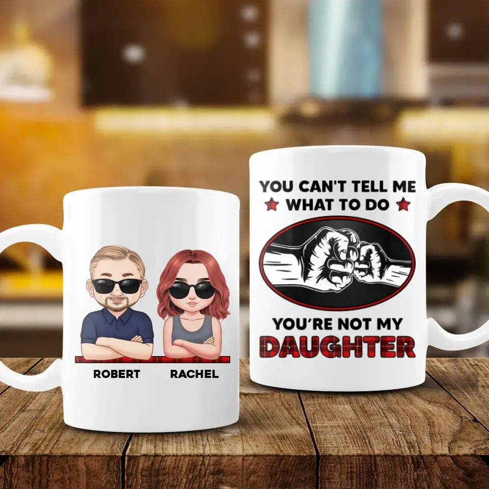 You Can't Tell Me What To Do - Personalized Gifts For Dad - Mug