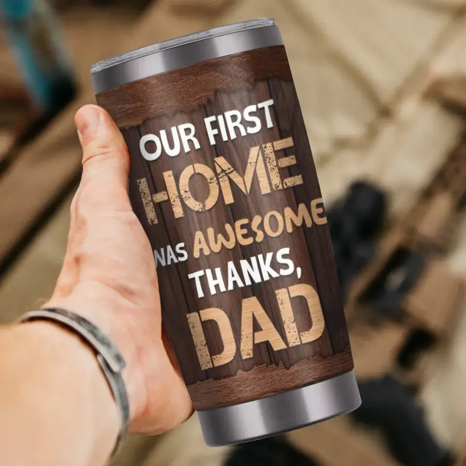 Our First Home Was Awesome - Custom Name - Personalized Gifts For Dad - 20oz Tumbler