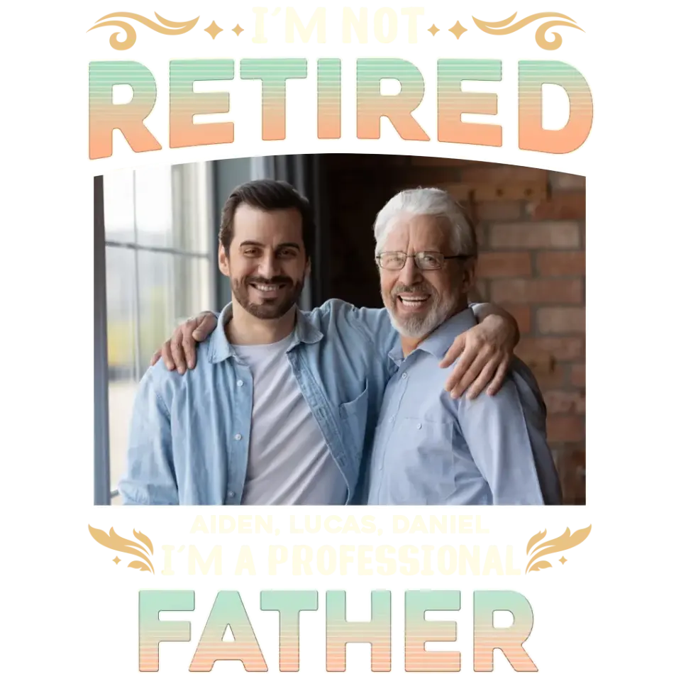 I'm Not Retired, I'm A Professional Father - Personalized Gifts For Dad - Unisex Hoodie