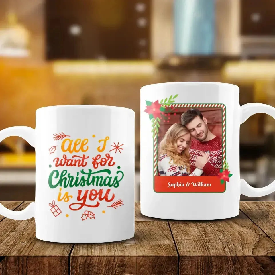 All I Want For Christmas - Custom Photo - Personalized Gifts For Couple - Mug