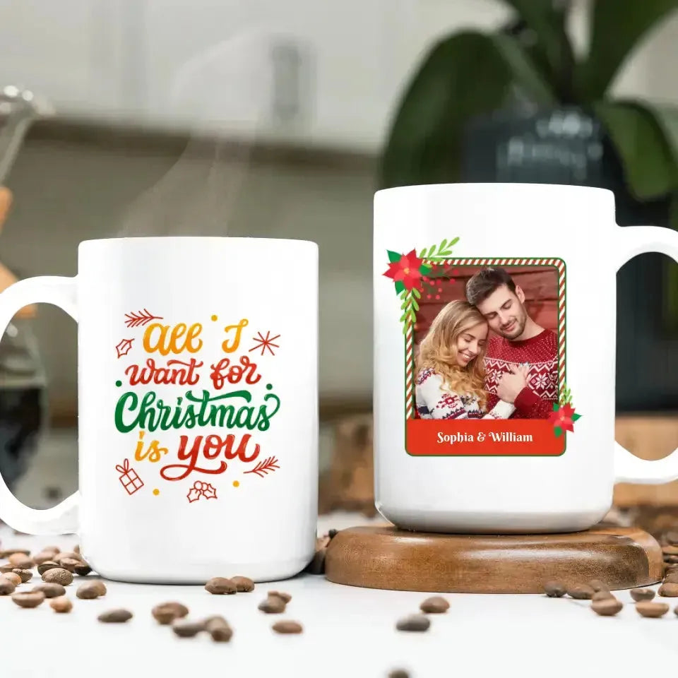 All I Want For Christmas - Custom Photo - Personalized Gifts For Couple - Mug