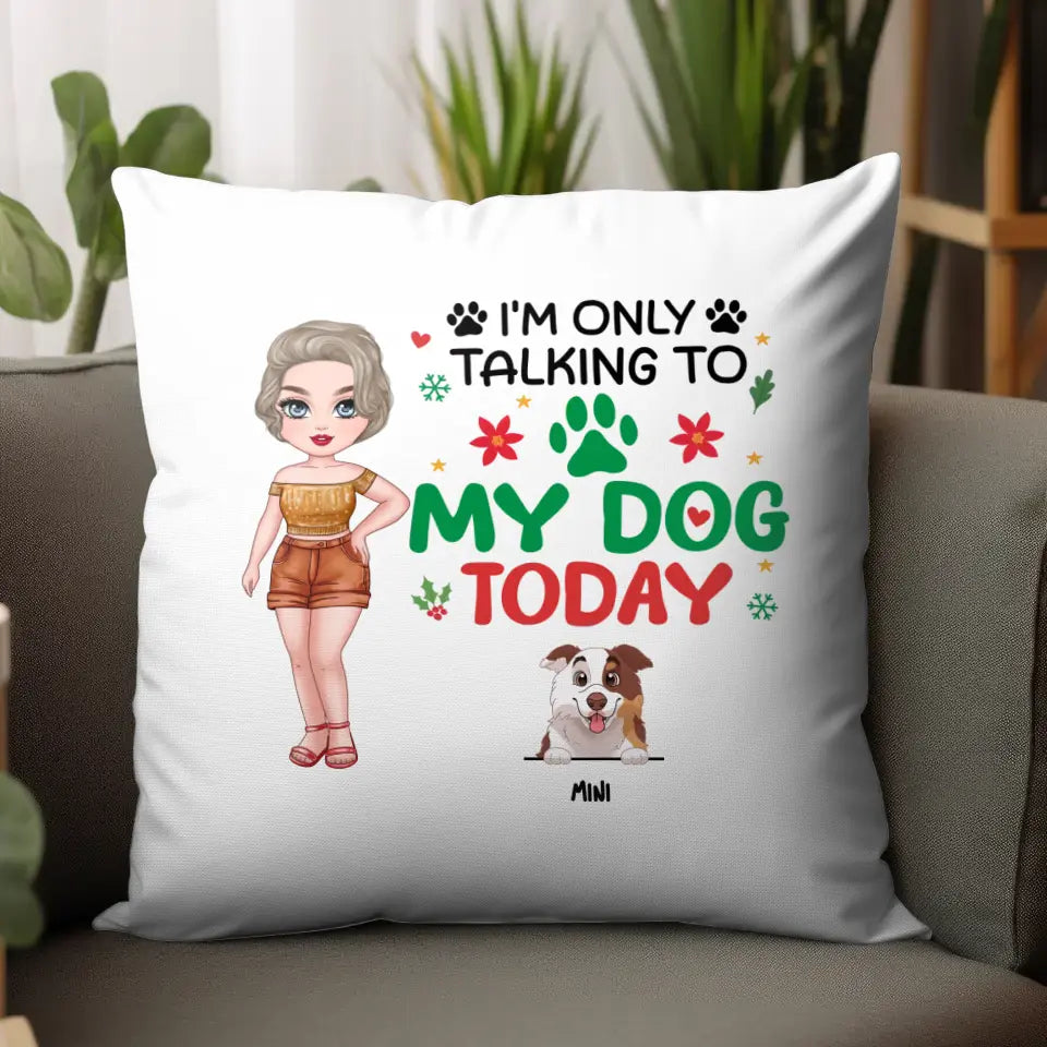 I'm Only Talking To My Dog Today - Custom Name - Personalized Gifts For Dog Lovers - Pillow