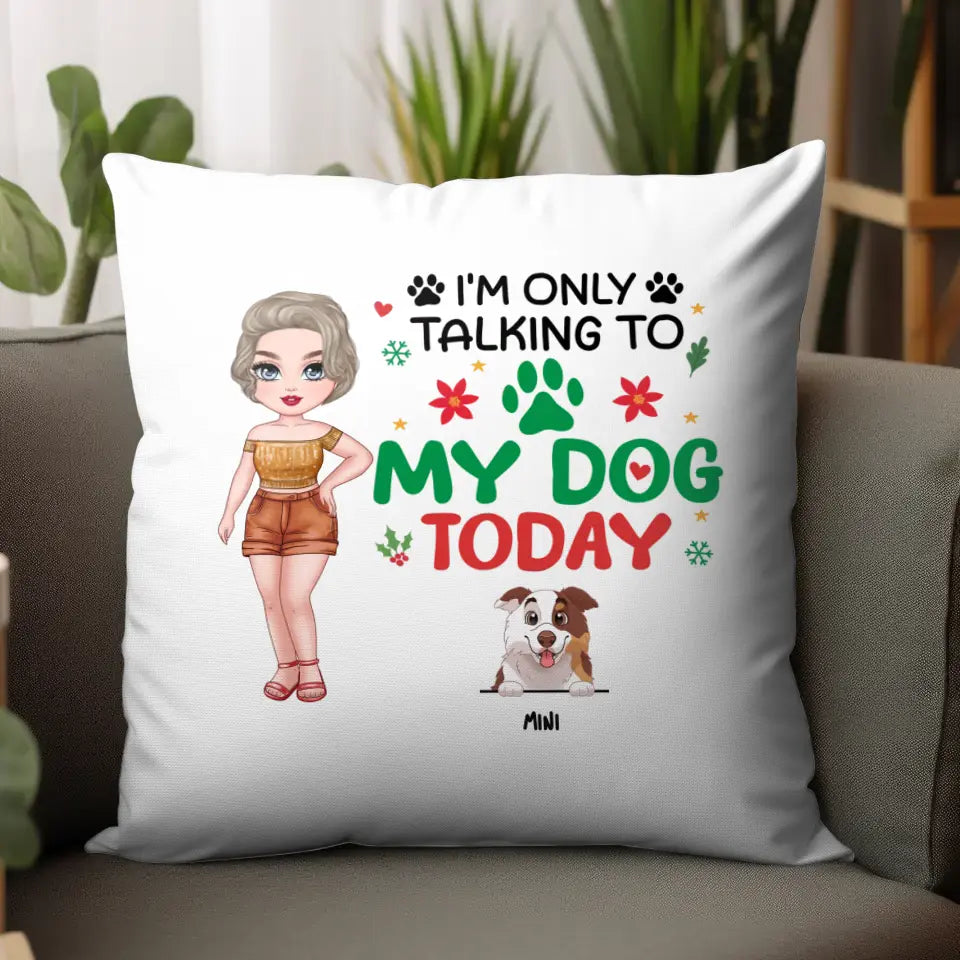 I'm Only Talking To My Dog Today - Custom Name - Personalized Gifts For Dog Lovers - Pillow