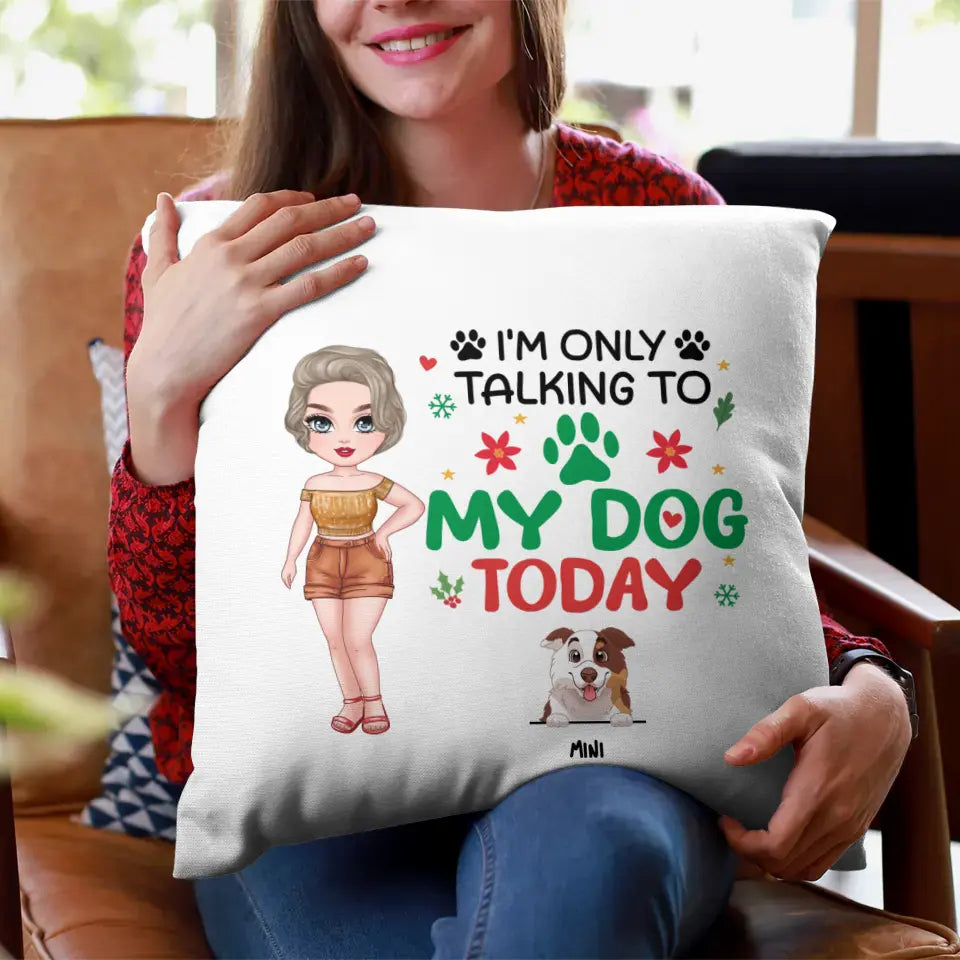 I'm Only Talking To My Dog Today - Custom Name - Personalized Gifts For Dog Lovers - Pillow