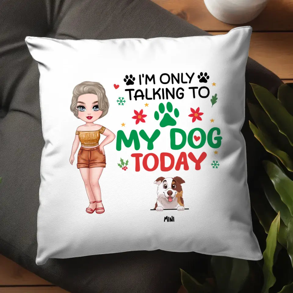 I'm Only Talking To My Dog Today - Custom Name - Personalized Gifts For Dog Lovers - Pillow