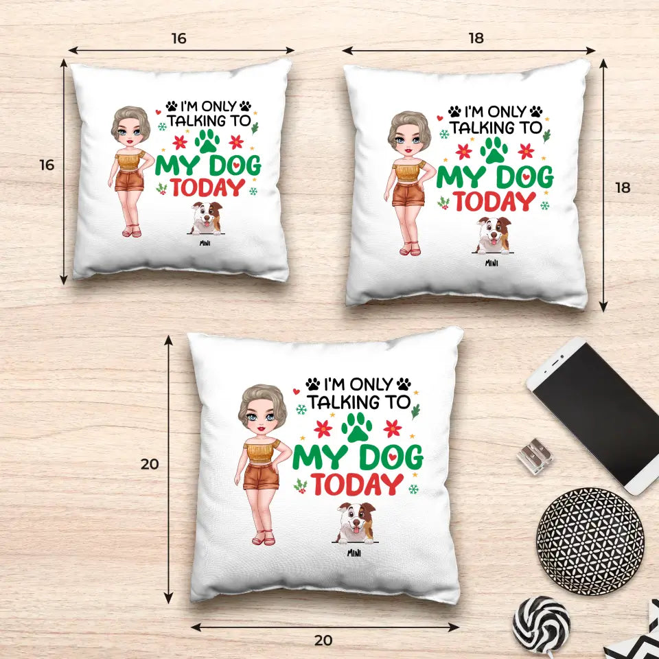 I'm Only Talking To My Dog Today - Custom Name - Personalized Gifts For Dog Lovers - Pillow