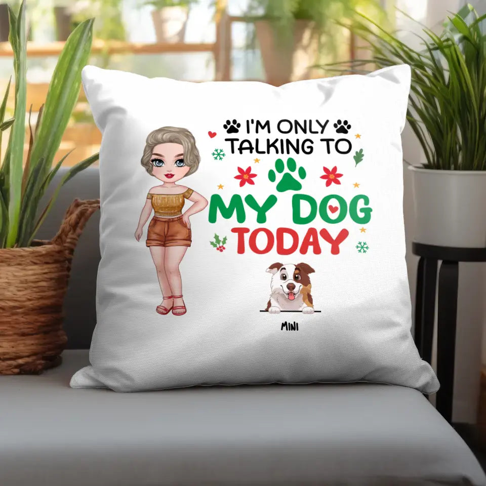 I'm Only Talking To My Dog Today - Custom Name - Personalized Gifts For Dog Lovers - Pillow