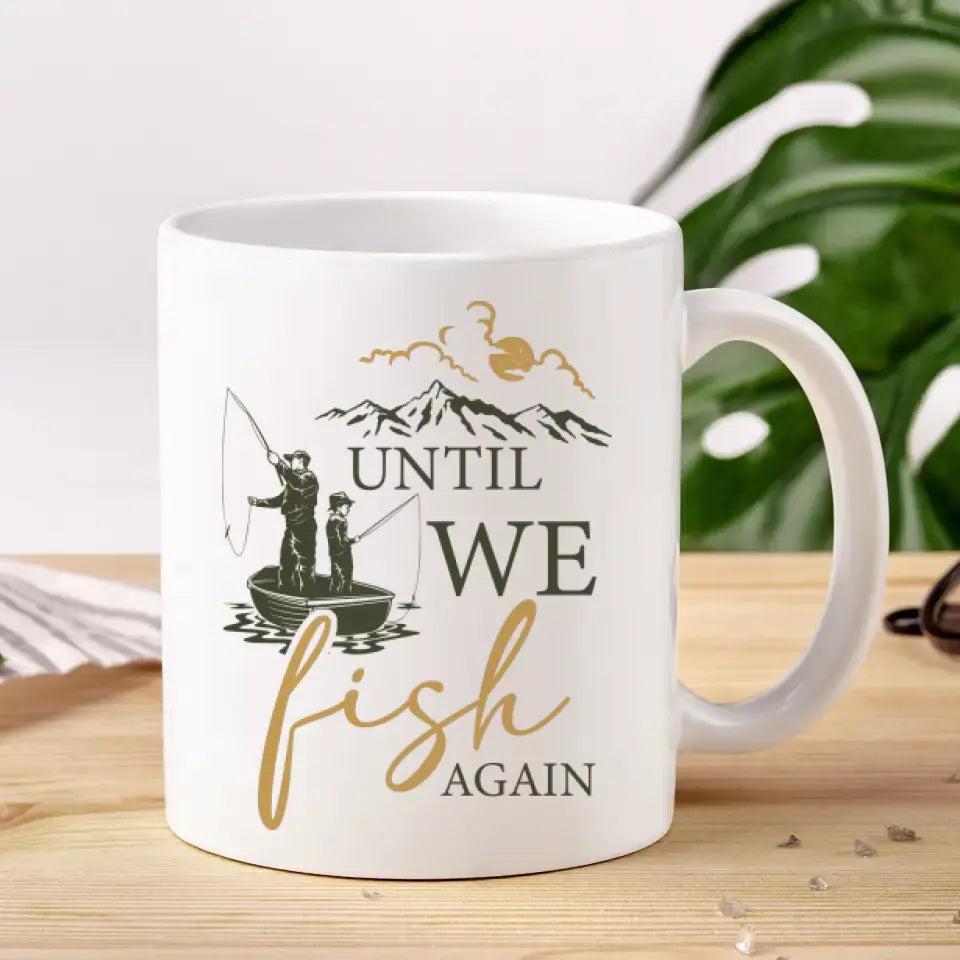 Until We Fish Again - Custom Photo - Personalized Gifts For Dad - Mug