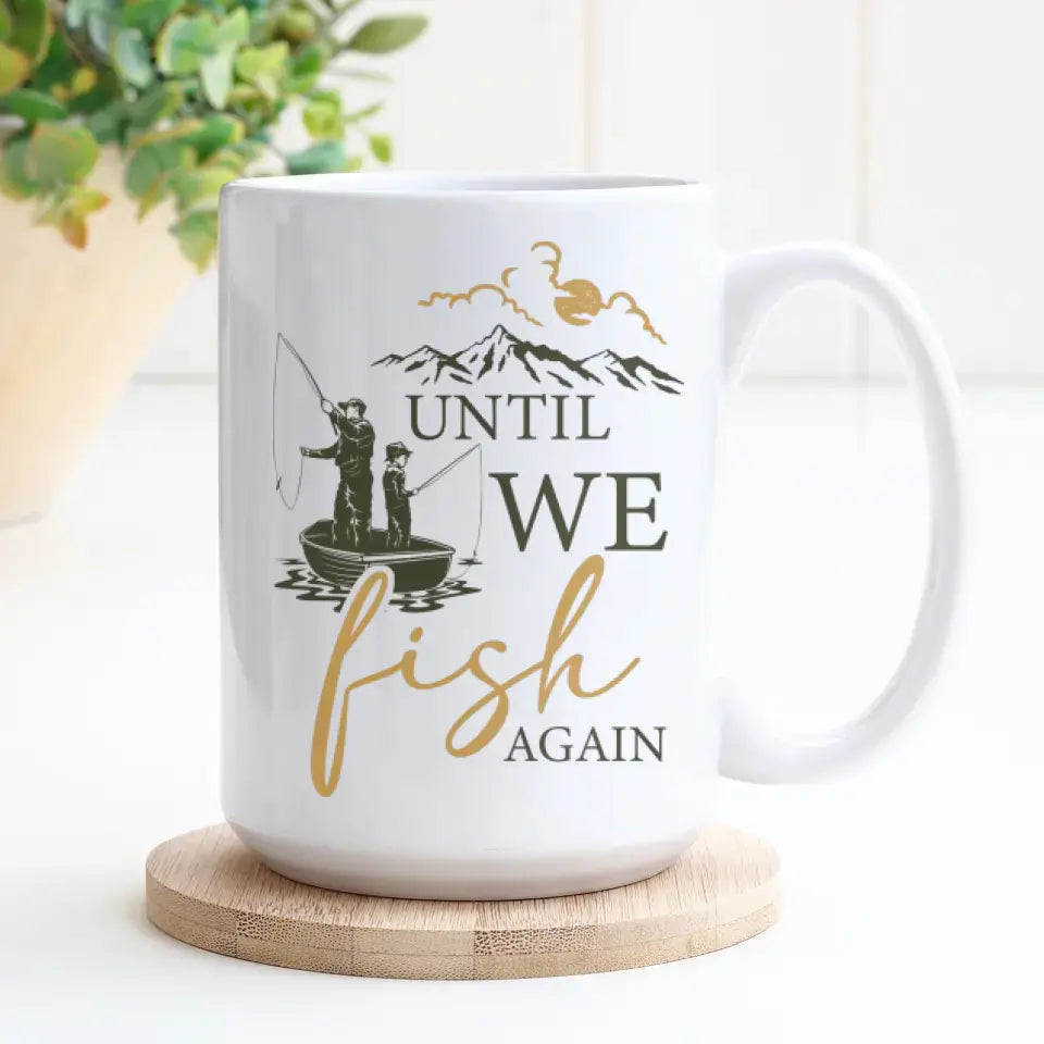 Until We Fish Again - Custom Photo - Personalized Gifts For Dad - Mug