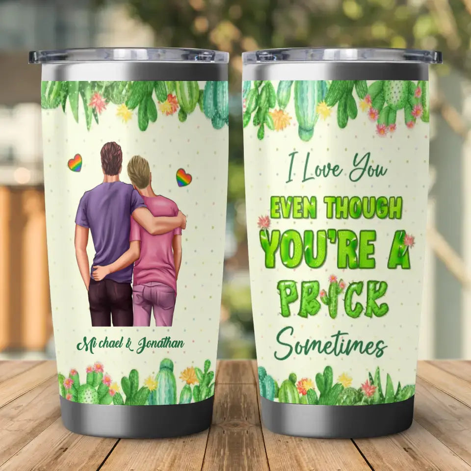 Even Though You're A Prick - Custom Name - Personalized Gifts For Couple - 20oz Tumbler