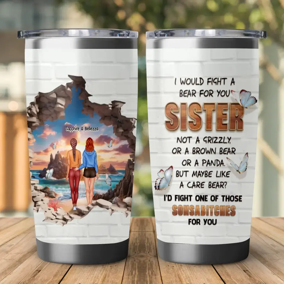 I Would Fight A Bear - Custom Name - Personalized Gifts For Bestie - 20oz Tumbler