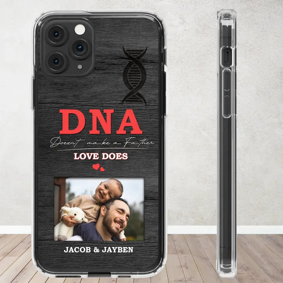 DNA Doesn't Make A Father - Custom Photo - Personalized Gifts For Dad - Clear Phone Case